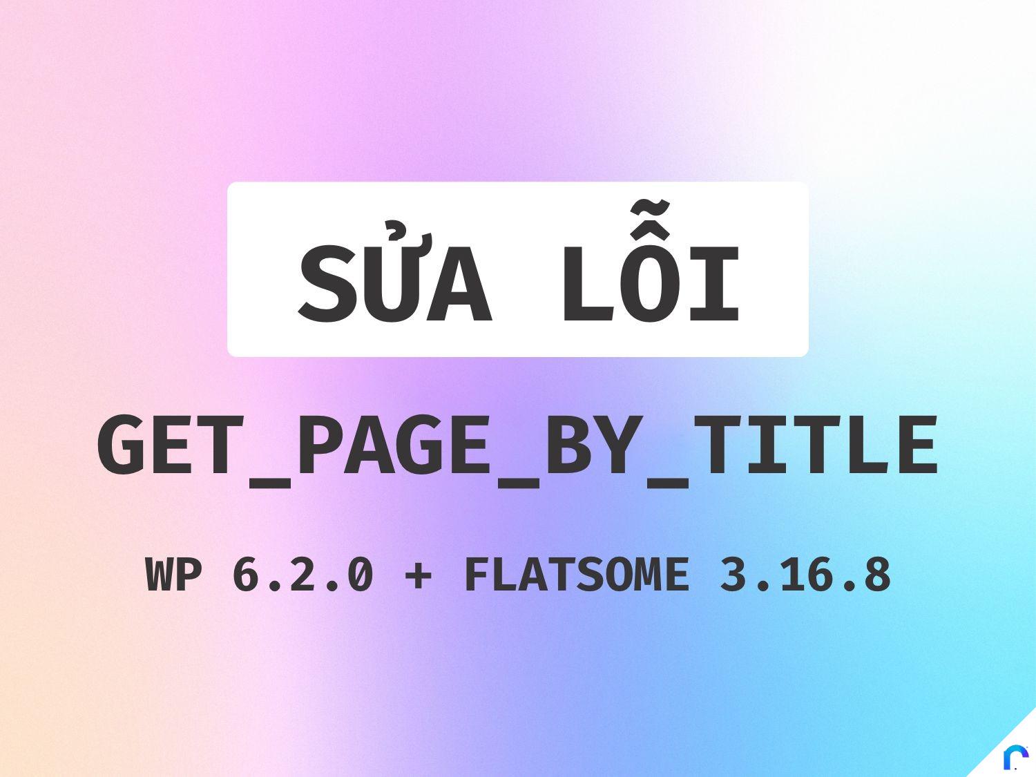 Fix get_page_by_title in WordPress 6.2.0 and Flatsome Theme-realdev