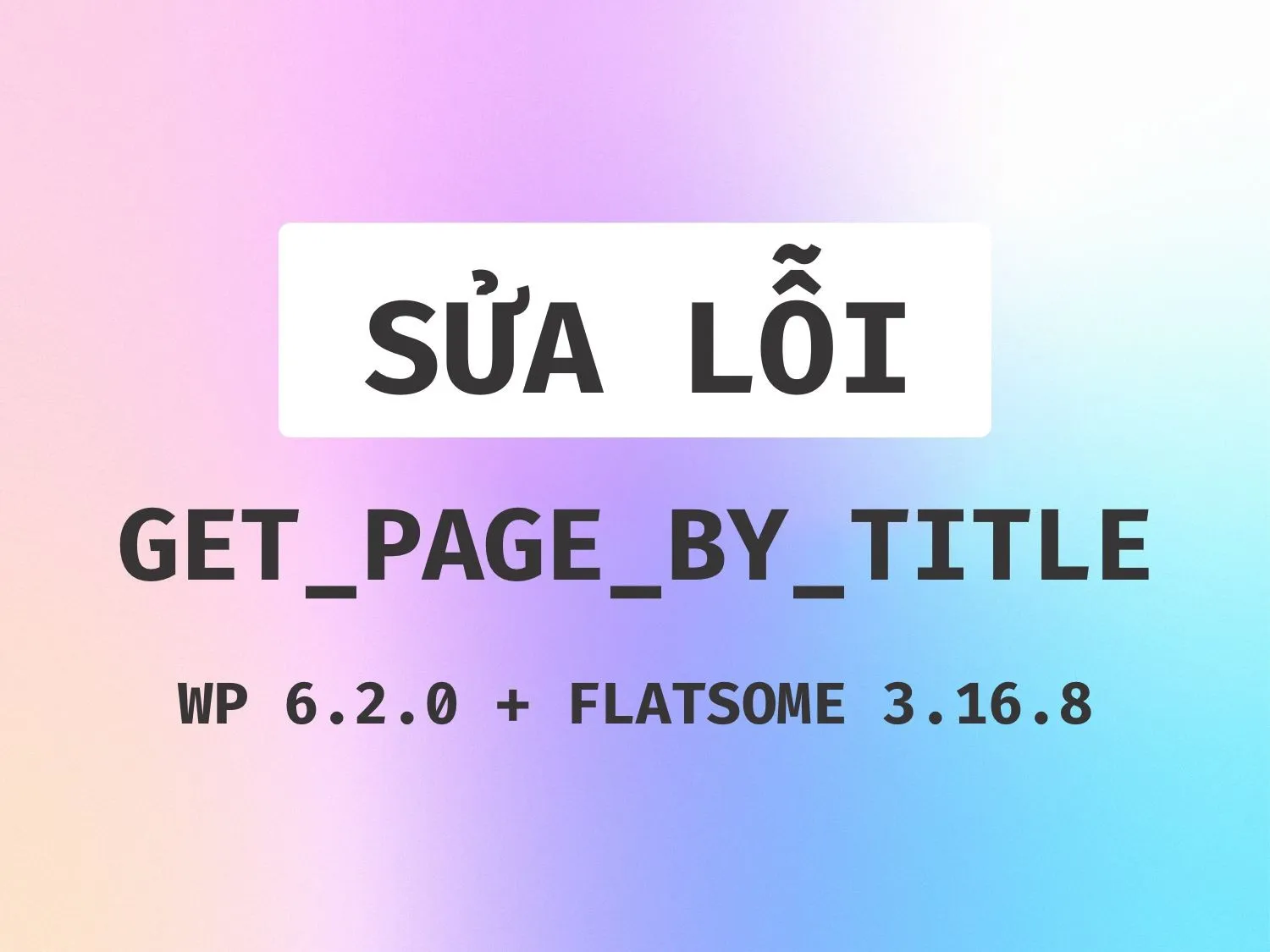 Sửa lỗi get_page_by_title WordPress 6.2.0 và Flatsome 3.16.8, hướng dẫn sửa lỗi phổ biến khi xây dựng website WordPress, tối ưu hóa hiệu suất và giao diện người dùng.